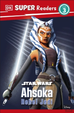 Bertrand.pt - Dk Super Readers Level 3 Star Wars Ahsoka Rebel Jedi