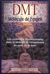 Dmt ; La Molécule De L'Esprit ; Une Recherche Révolutionnaire Dans La Biologie De L'Expérience Au Seuil De La Mort