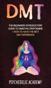 Dmt: The Beginners Introductory Guide To