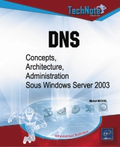 Dns ; Concepts, Architecture Et Administration Sous Windows Server 2003
