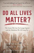 Do All Lives Matter? Â€“ The Issues We Can No Longer Ignore And The Solutions We All Long For