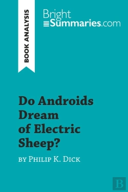 Bertrand.pt - Do Androids Dream Of Electric Sheep? By Philip K. Dick (Book Analysis) : Detailed Summary, Analysis And Reading Guide