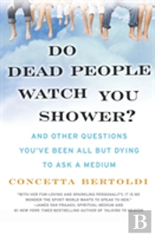 Do Dead People Watch You Shower?