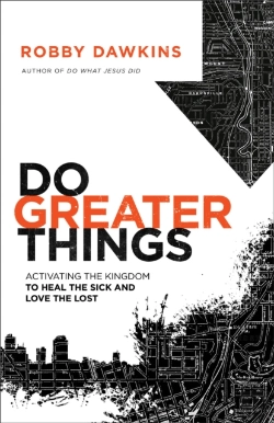 Bertrand.pt - Do Greater Things Â€“ Activating The Kingdom To Heal The Sick And Love The Lost