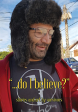 ...Do I Believe? Stories And Art By Survivors