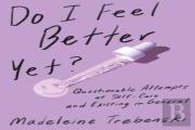 Do I Feel Better Yet?