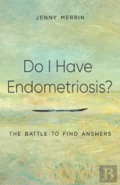 Do I Have Endometriosis? The Battle To Find Answers