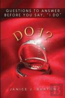 Do I? Questions To Answer Before  You Say, ''I Do''