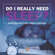 Do I Really Need Sleep? | Healthy Sleep Habits Grade 5 | Children'S Health Books