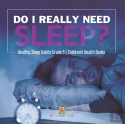 Bertrand.pt - Do I Really Need Sleep? | Healthy Sleep Habits Grade 5 | Children'S Health Books