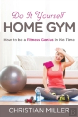 Bertrand.pt - Do It Yourself Home Gym: How To Be A Fit