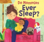 Do Mommies Ever Sleep?