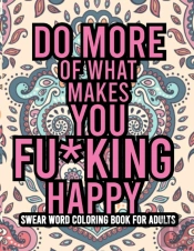 Do More Of What Makes You Fu*King Happy