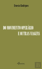 Do Movimento Operário e Outras Viagens
