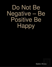 Do Not Be Negative - Be Positive Be Happy