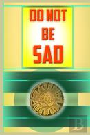 Do Not Be Sad