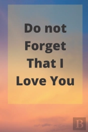 Do Not Forget That I Love You
