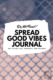 Do Not Read! Spread Good Vibes Journal