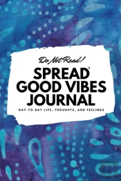 Do Not Read! Spread Good Vibes Journal: