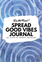 Do Not Read! Spread Good Vibes Journal: