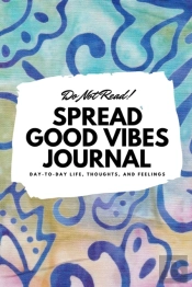 Do Not Read! Spread Good Vibes Journal: