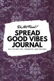 Do Not Read! Spread Good Vibes Journal: