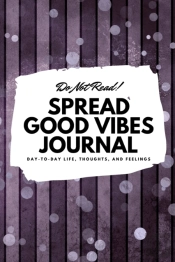Do Not Read! Spread Good Vibes Journal: