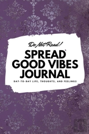 Do Not Read! Spread Good Vibes Journal: