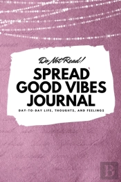 Do Not Read! Spread Good Vibes Journal