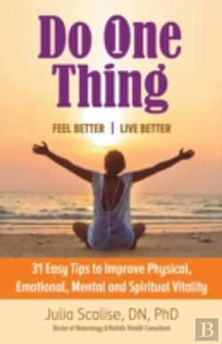 Bertrand.pt - Do One Thing      Feel Better\Live Better: 31 Easy Tips To Improve Physical, Emotional, Mental And Spiritual Vitality
