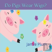 Do Pigs Wear Wigs?