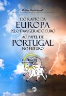 Do Rapto da Europa pelo Famigerado Euro ao Papel de Portugal no Futuro