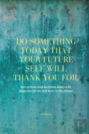 Do Something Today That Your Future Self Will Thank You For Lined Journal