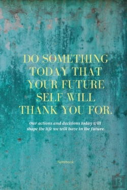 Bertrand.pt - Do Something Today That Your Future Self Will Thank You For Lined Journal