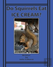 Do Squirrels Eat Ice Cream : The Life Of