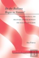 Do The Balkans Begin In Vienna? The Geopolitical And Imaginary Borders Between The Balkans And Europe