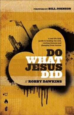 Bertrand.pt - Do What Jesus Did Â€“ A Realâ€“Life Field Guide To Healing The Sick, Routing Demons And Changing Lives Forever