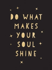 Do What Makes Your Soul Shine