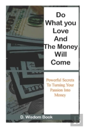 Do What You Love And The Money Will Come