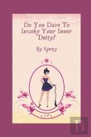 Do You Dare To Invoke Your Inner Deity?