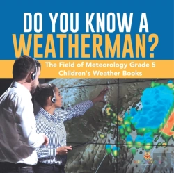 Bertrand.pt - Do You Know A Weatherman? | The Field Of Meteorology Grade 5 | Children'S Weather Books