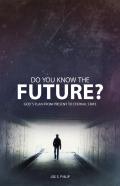 Do You Know The Future? God'S Plan From Present To Eternal State
