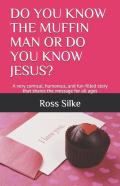 Do You Know The Muffin Man Or Do You Know Jesus?