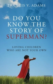 Do You Know The Story Of Superman? Loving Children Who Are Not Your Own