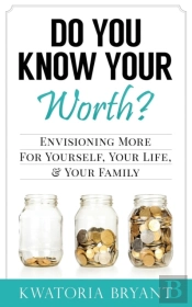 Do You Know Your Worth? Envisioning More For Yourself, Your Life, & Your Family