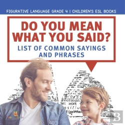 Bertrand.pt - Do You Mean What You Said? List Of Common Sayings And Phrases | Figurative Language Grade 4 | Children'S Esl Books