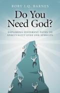 Do You Need God? Â€“ Exploring Different Paths To Spirituality Even For Atheists