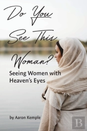 Do You See This Woman? Seeing Women With Heaven'S Eyes