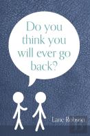 Do You Think You Will Ever Go Back?