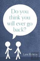 Do You Think You Will Ever Go Back?